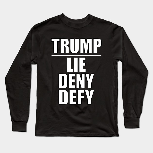 Trump - Lie Deny Defy Long Sleeve T-Shirt by Thinkblots